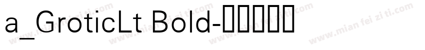 a_GroticLt Bold字体转换